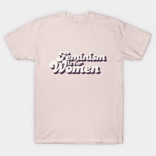Feminism is for Women T-Shirt